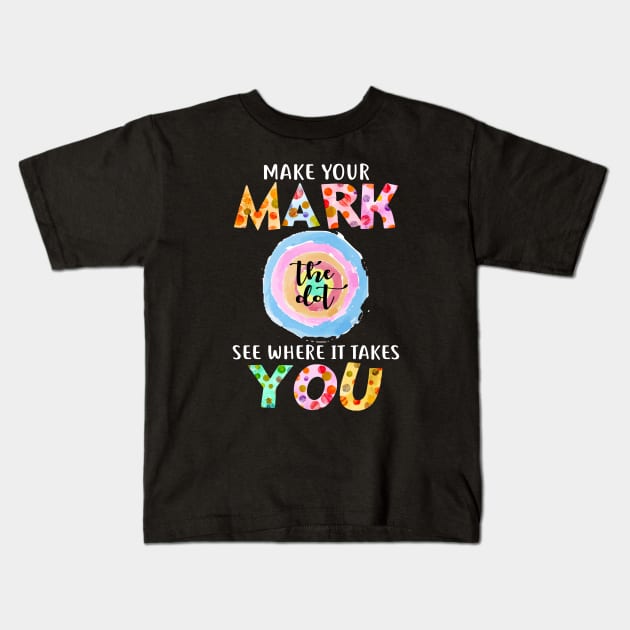 Make Your Mark See Where It Takes You The Dot Day September 15 Kids T-Shirt by springins